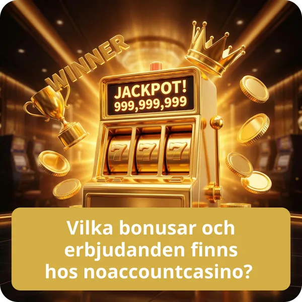 Vilka bonusar och erbjudanden finns hos noaccountcasino?